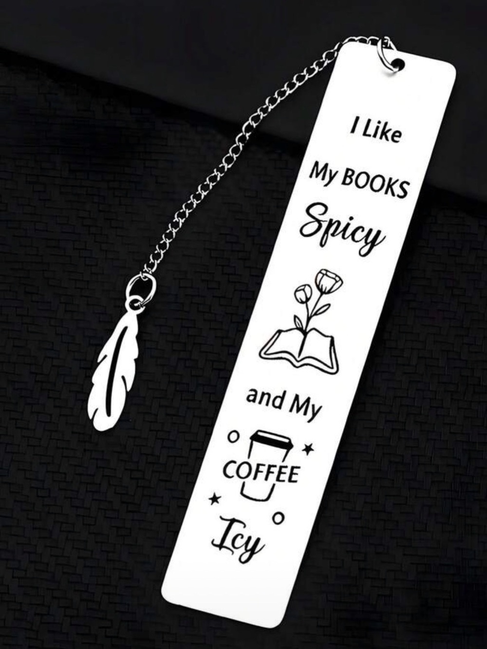 Metal Bookmark “ I like my books spicy and my coffee Icy.”